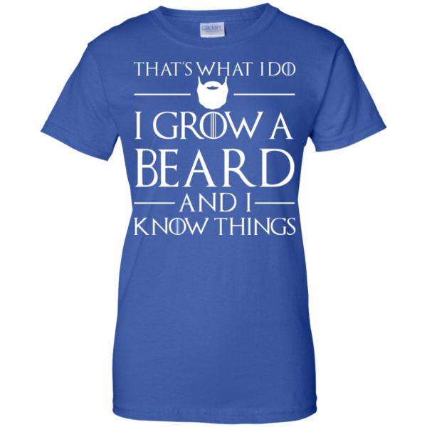 image 874 600x600px That’s What I Do I Grow Beard and I Know Things T shirt