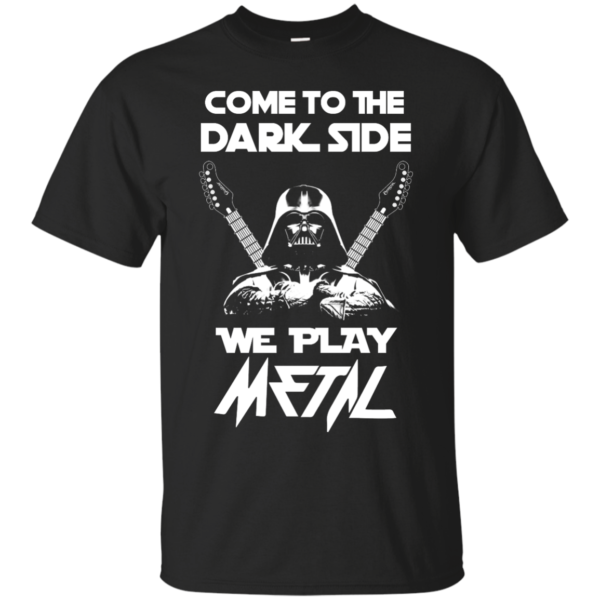 image 886 600x600px Star Wars: Come To The Dark Side We Play Metal T Shirt