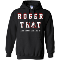 image 90 247x247px Tom Brady Shirt: Roger that T Shirt, Hoodies, Tank Top