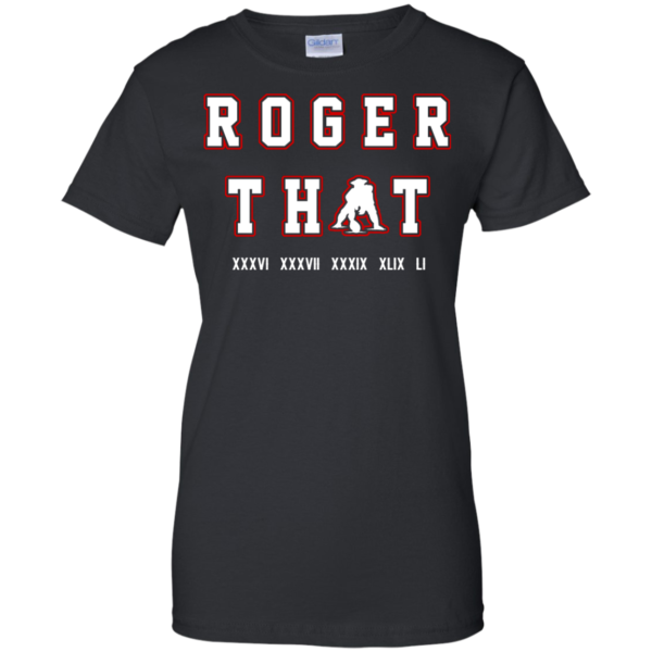 image 93 600x600px Tom Brady Shirt: Roger that T Shirt, Hoodies, Tank Top