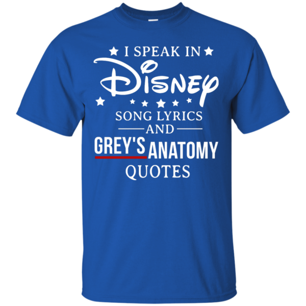 image 935 600x600px I speak in Disney song lyrics and Grey's Anatomy quotes T Shirt