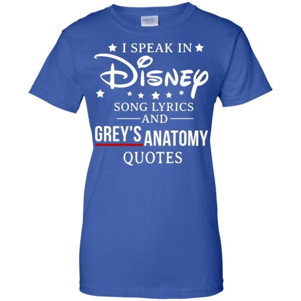image 943 600x600px I speak in Disney song lyrics and Grey's Anatomy quotes T Shirt