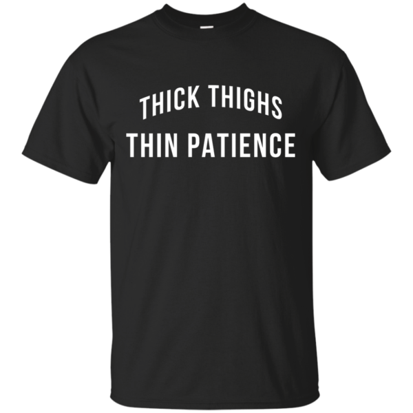 image 96 600x600px Thick Thighs Thin Patience T Shirt, Hoodies & Tank Top