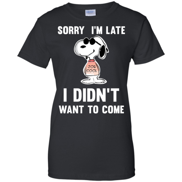 image 963 600x600px Peanuts Snoopy: Sorry I'm Late I Didn't Want To Come T Shirt
