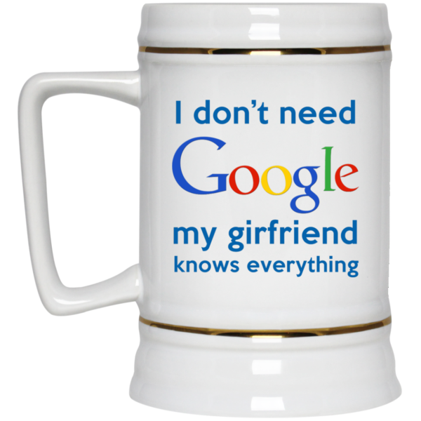 image 968 600x600px I Don't Need Google My Girlfriend Knows Everything Mug