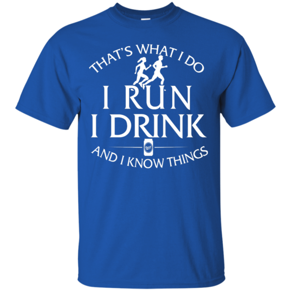 image 970 600x600px That's What I Do I Run I Drink and I Know Things T Shirt