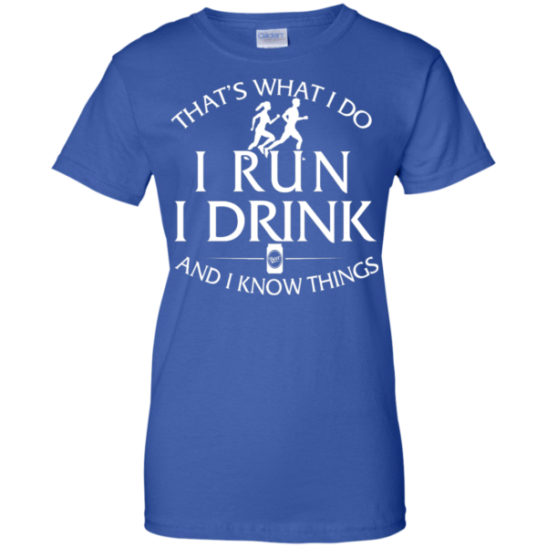 image 979 600x600px That's What I Do I Run I Drink and I Know Things T Shirt