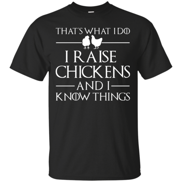image 137 600x600px That's What I Do I Raise Chickens and I Know Things T Shirt