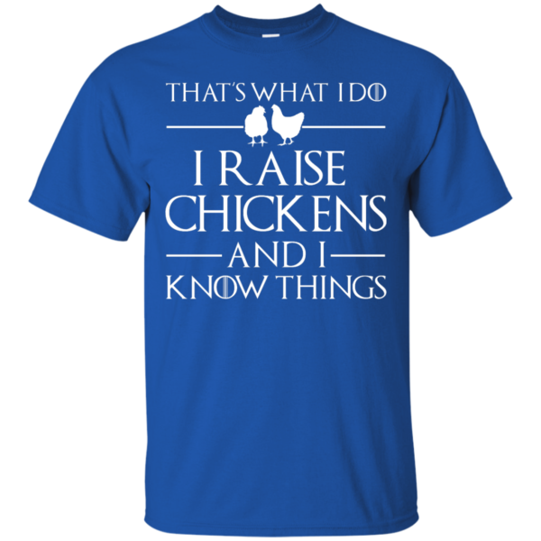 image 138 600x600px That's What I Do I Raise Chickens and I Know Things T Shirt