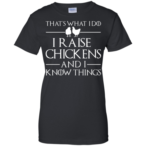 image 145 600x600px That's What I Do I Raise Chickens and I Know Things T Shirt