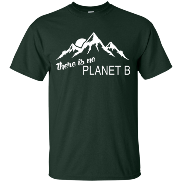 There is no Plannet B - Custom Ultra Cotton - Forest