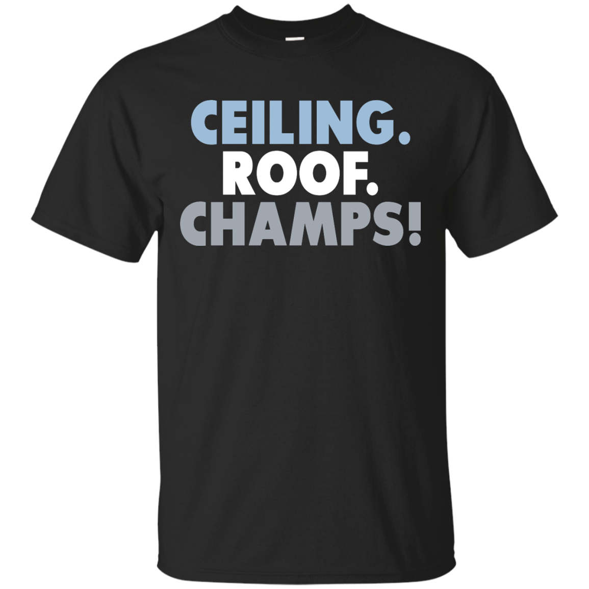 Ceiling Roof Champs T-Shirts \u0026 Hoodies