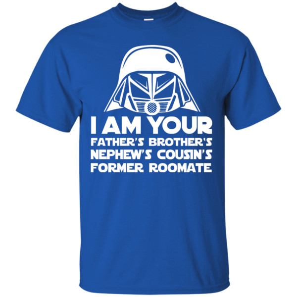 image 234 600x600px I'm Your Father's Brother's Nephew's Cousin's Former Roomate T Shirts