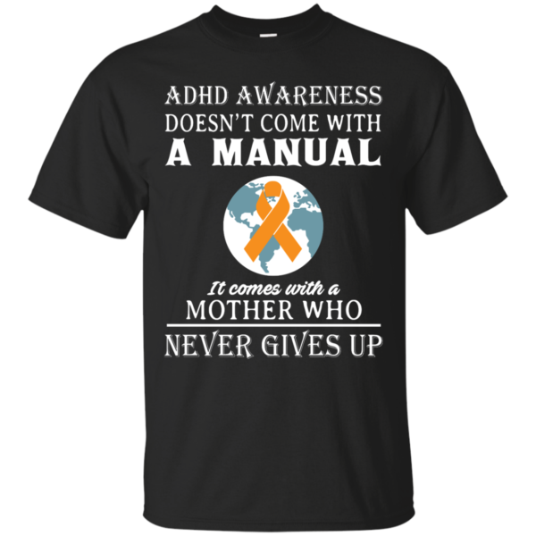 image 268 600x600px Adhd Awareness Shirt: It Come With a Mother Who Never Gives Up T Shirts