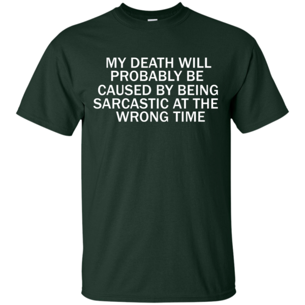 image 292 600x600px My Death Will Probably Be Caused By Being Sarcastic At The Wrong Time T Shirts
