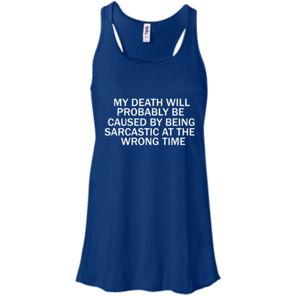 image 293 600x600px My Death Will Probably Be Caused By Being Sarcastic At The Wrong Time T Shirts