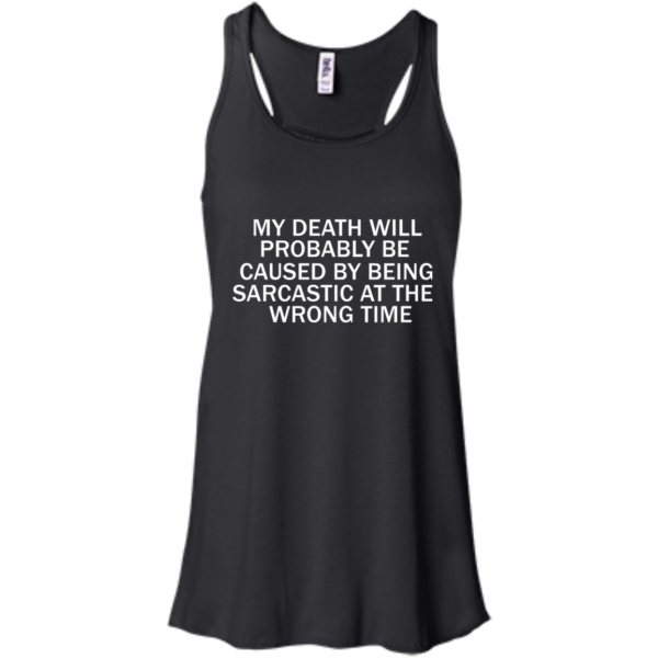 image 294 600x600px My Death Will Probably Be Caused By Being Sarcastic At The Wrong Time T Shirts