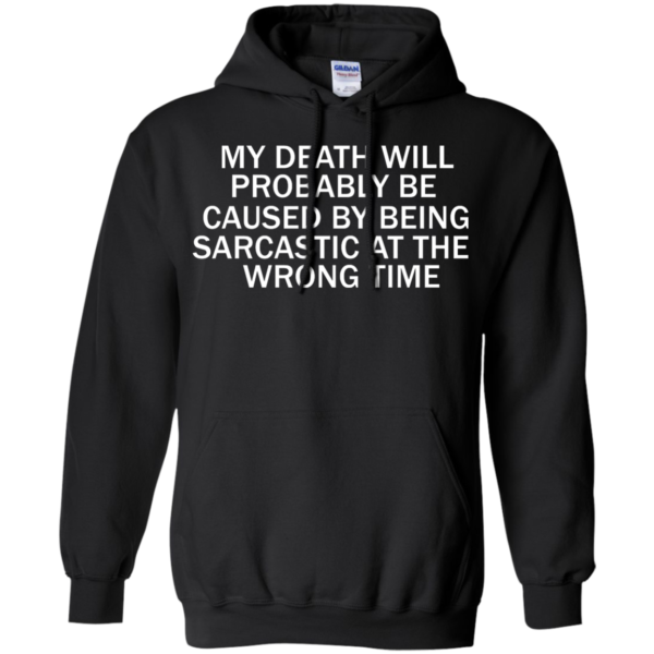image 295 600x600px My Death Will Probably Be Caused By Being Sarcastic At The Wrong Time T Shirts