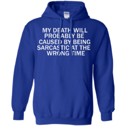 image 297 247x247px My Death Will Probably Be Caused By Being Sarcastic At The Wrong Time T Shirts