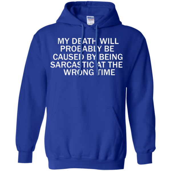 image 297 600x600px My Death Will Probably Be Caused By Being Sarcastic At The Wrong Time T Shirts