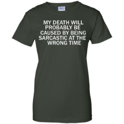 image 300 247x247px My Death Will Probably Be Caused By Being Sarcastic At The Wrong Time T Shirts
