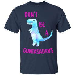 image 313 247x247px Don't Be A Cuntasaurus T Shirts, Hoodies & Tank Top