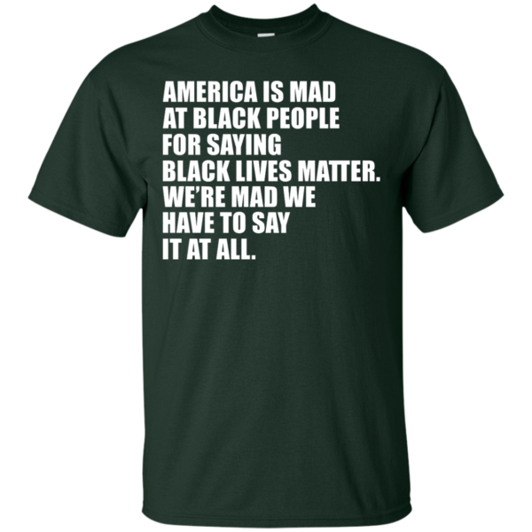 image 35 600x600px American Is Mad At Black People For Saying Black Lives Matter T Shirt
