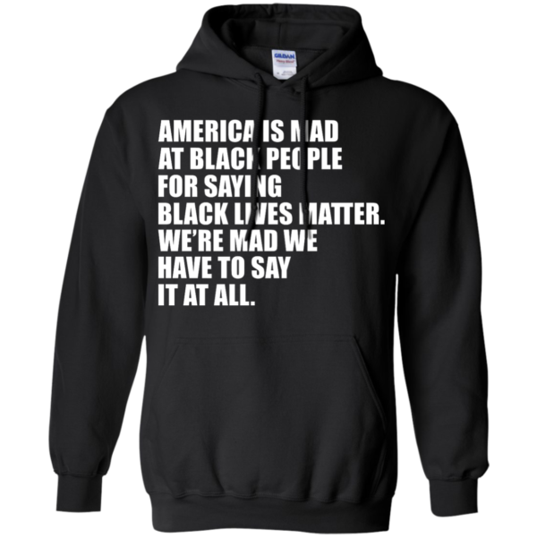 image 38 600x600px American Is Mad At Black People For Saying Black Lives Matter T Shirt