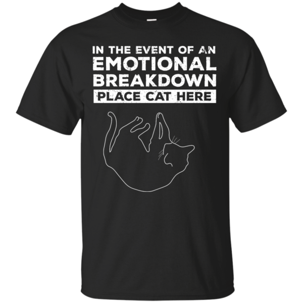 image 1009 600x600px In The Event Of An Emotional Breakdown Place Cat Here T Shirts
