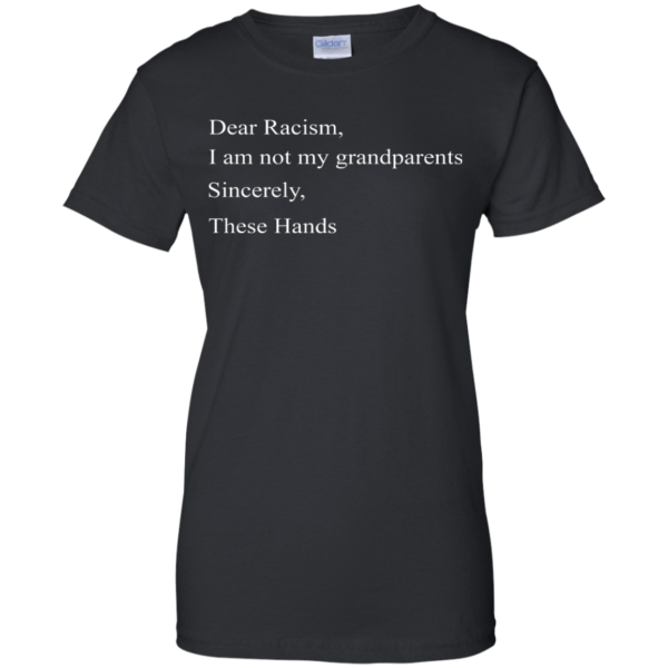 image 1042 600x600px Dear Racism, I am not my grandparents T Shirts, Hoodies