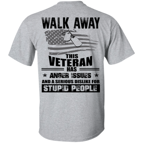 image 1113 600x600px Walk Away This Veteran Has Anger Issuse for Stupid People T shirts