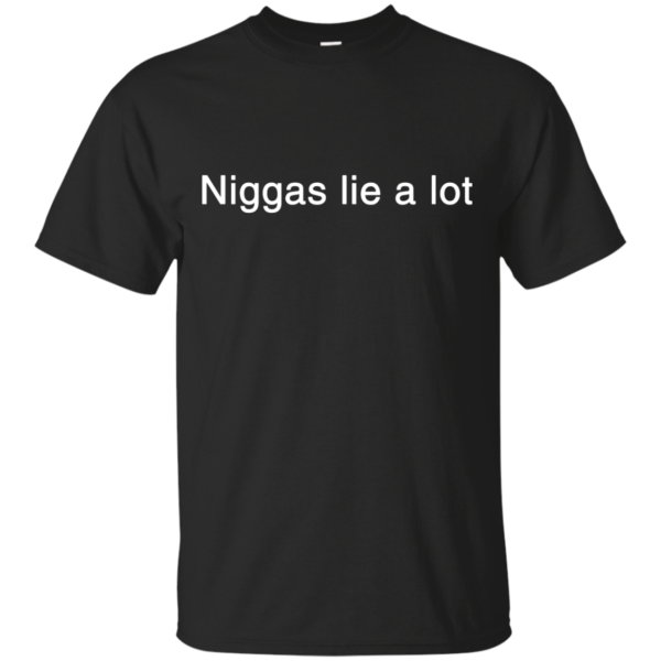image 178 600x600px Yesjulz Shirt: Niggas lie a lot T shirt, Hoodies, Tank top