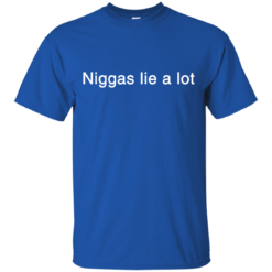 image 179 247x247px Yesjulz Shirt: Niggas lie a lot T shirt, Hoodies, Tank top
