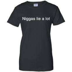 image 186 247x247px Yesjulz Shirt: Niggas lie a lot T shirt, Hoodies, Tank top