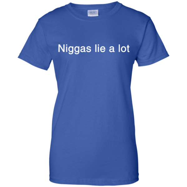 image 188 600x600px Yesjulz Shirt: Niggas lie a lot T shirt, Hoodies, Tank top