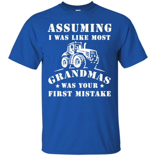 image 234 600x600px Assuming I Was Like Most Grandmas Was Your First Mistake T Shirts