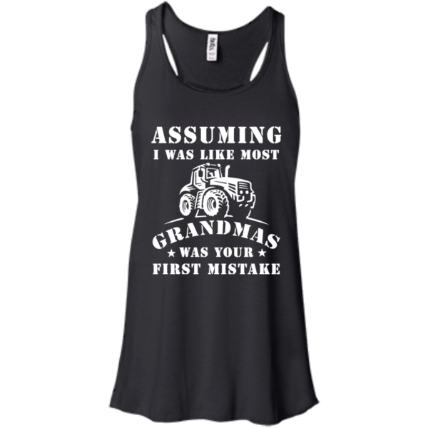 image 237 600x600px Assuming I Was Like Most Grandmas Was Your First Mistake T Shirts