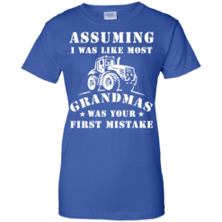 image 242 247x247px Assuming I Was Like Most Grandmas Was Your First Mistake T Shirts