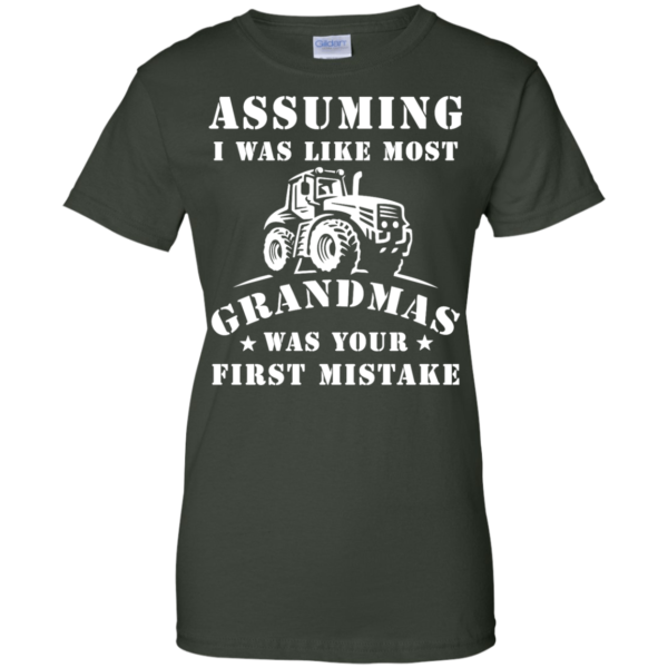 image 243 600x600px Assuming I Was Like Most Grandmas Was Your First Mistake T Shirts
