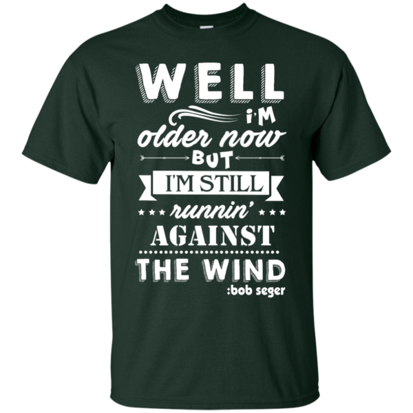 image 245 600x600px Bob Seger: I'm Older Now But I'm Still Running Against The Wind T Shirts