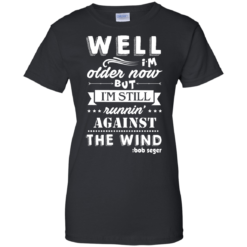 image 252 247x247px Bob Seger: I'm Older Now But I'm Still Running Against The Wind T Shirts