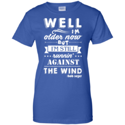image 253 247x247px Bob Seger: I'm Older Now But I'm Still Running Against The Wind T Shirts