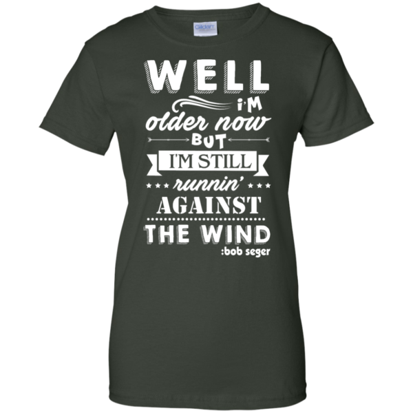 image 254 600x600px Bob Seger: I'm Older Now But I'm Still Running Against The Wind T Shirts