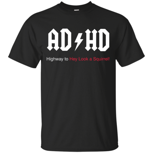 image 310 600x600px ADHD Awareness Shirt, Highway to Hey Look a Squirrel T Shirts, Hoodies