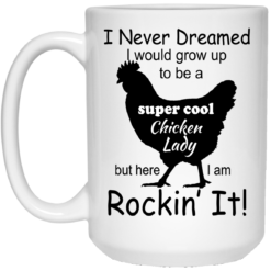 image 333 247x247px I Never Dreamed I Would Grow Up To Be A Chicken Lady Mug Coffee
