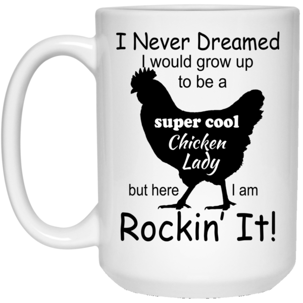 image 333 600x600px I Never Dreamed I Would Grow Up To Be A Chicken Lady Mug Coffee