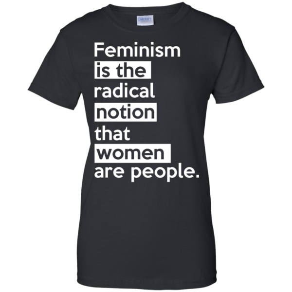image 346 600x600px Feminism is the radical notion that women people T Shirts