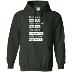 image 367 247x247px If you are neutral in situations of injustice t shirts, hoodies, tank top