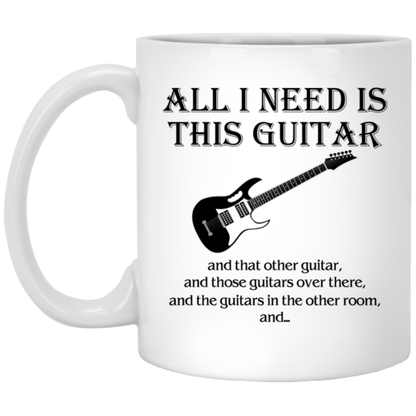 image 375 600x600px All I Need Is This Guitar and That Other Guitar Coffee Mug