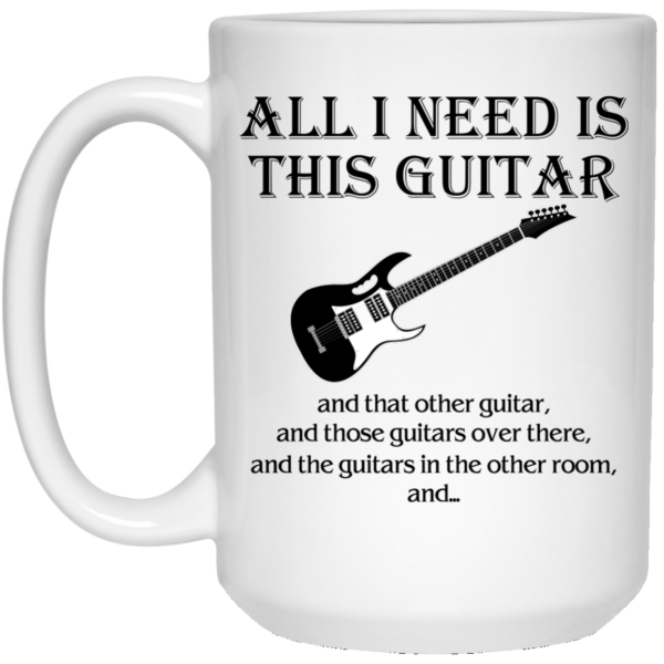 image 376 600x600px All I Need Is This Guitar and That Other Guitar Coffee Mug